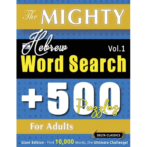The Mighty Hebrew Word Search - 500 Puzzles for Adults - Delta Classics - Giant Edition - Find 10,000 Words, the Ultimate Challenge!