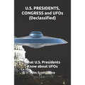 U.S. PRESIDENTS, CONGRESS and UFOs (Declassified): What U.S. Presidents Know about UFOs