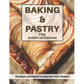 Baking & Pastri for Every Occasion: Recipes and Ideas to Impress Your Guests
