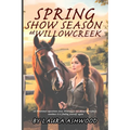 Spring Show Season at Willowcreek: An Equestrian Women's Fiction Novel of Healing, Rivalry, and Life at a Rural Stable