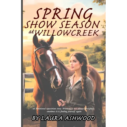 Spring Show Season at Willowcreek: An Equestrian Women's Fiction Novel of Healing, Rivalry, and Life at a Rural Stable