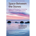 Space Between the Stones: Poetry and Practices for Connecting with Nature, Spirit, and Creativity