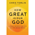 How Great Is Our God: Living a Worship-Led Life in a Me-Driven World