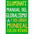 Illuminati: Manual del Globalismo Y Desorden Mundial