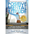 Positive Mental Attitude: Inspiring Stories from Real People Who Applied Napoleon Hill's Most Important Success Principle