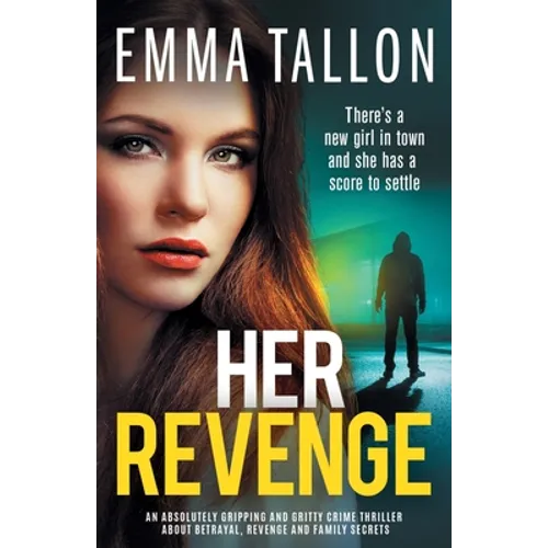 Her Revenge: An absolutely gripping and gritty crime thriller about betrayal, revenge and family secrets