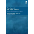 Techniques for the Couple Therapist: Essential Interventions from the Experts