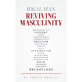 Ideal Man REVIVING MASCULINITY: Reviving Masculinity
