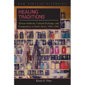 Healing Traditions: African Medicine, Cultural Exchange, and Competition in South Africa, 1820-1948