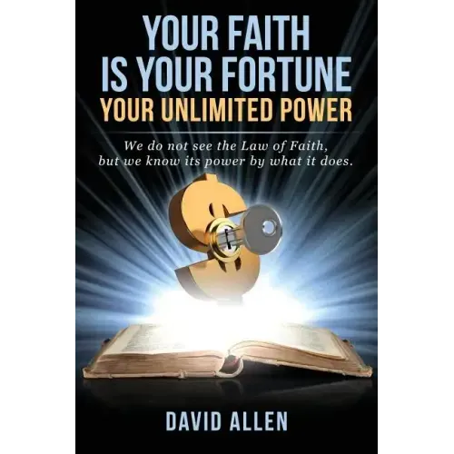 Your Faith Is Your Fortune: Your Unlimited Power