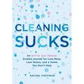 Cleaning Sucks: An Unf*ck Your Habitat Guided Journal for Less Mess, Less Stress, and a Home You Don't Hate