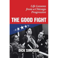 The Good Fight: Life Lessons from a Chicago Progressive