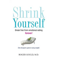 Shrink Yourself: Break Free from Emotional Eating Forever
