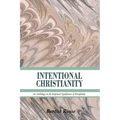 Intentional Christianity: An Anthology on the Scriptural Significance of Discipleship