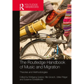The Routledge Handbook of Music and Migration: Theories and Methodologies