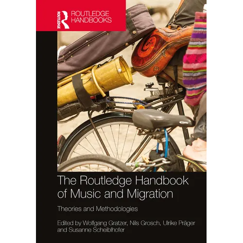 The Routledge Handbook of Music and Migration: Theories and Methodologies
