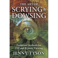 The Art of Scrying & Dowsing: Foolproof Methods for ESP and Remote Viewing