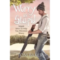 Worry is Stupid: Simple Ideas To Help You Minimize Worry