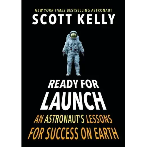 Ready for Launch: An Astronaut's Lessons for Success on Earth