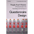 People Aren't Robots: A practical guide to the psychology and technique of questionnaire design