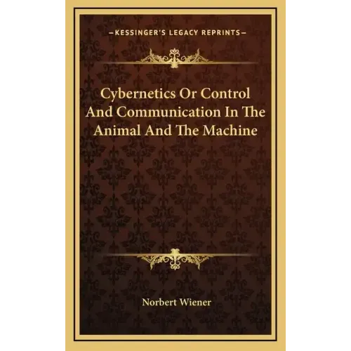 Cybernetics or Control and Communication in the Animal and the Machine