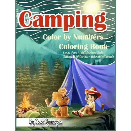 Camping Color By Numbers Coloring Book Large Print Wildlife, Cute Kids, Beautiful Wilderness, Adorable Animals: And Scenic Forests, Lakes and Mountain