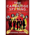 The Cambridge Spy Ring: The Treachery of the Five Who Got Away