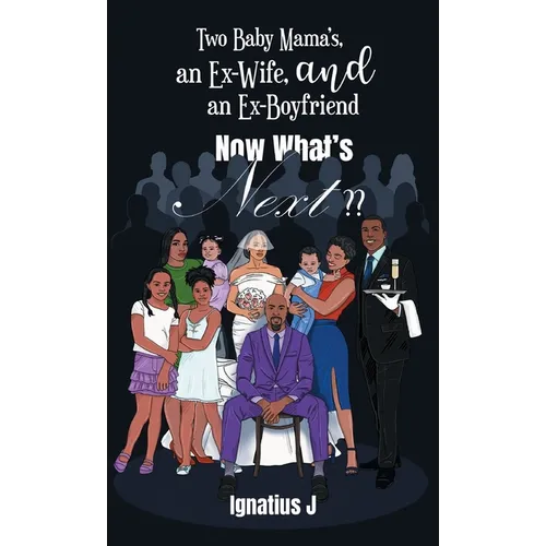 Two Baby Mama's, an Ex-Wife, and an Ex-Boyfriend -Now What's Next