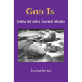 God Is: Ending Hell with A Course In Miracles