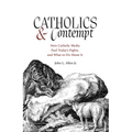 Catholics and Contempt: How Catholic Media Fuel Today's Fights, and What to Do about It