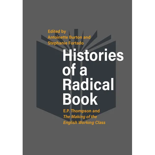 Histories of a Radical Book: E. P. Thompson and the Making of the English Working Class