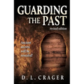 Guarding the Past, Revised Edition: Ancient Secrets Will Be Revealed!