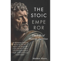 The Stoic Emperor: The Life of Marcus Aurelius