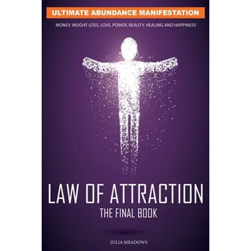 The Law of Attraction: The Secret Key To Manifesting Business, Relationships & The Change of Life You Desire