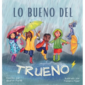 Lo bueno del trueno: Por qué no hay que tenerle miedo a las tormentas