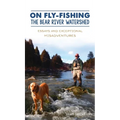 On Fly-Fishing the Bear River Watershed: Essays and Exceptional Misadventures