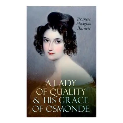 A Lady of Quality & His Grace of Osmonde: Victorian Romance Novels