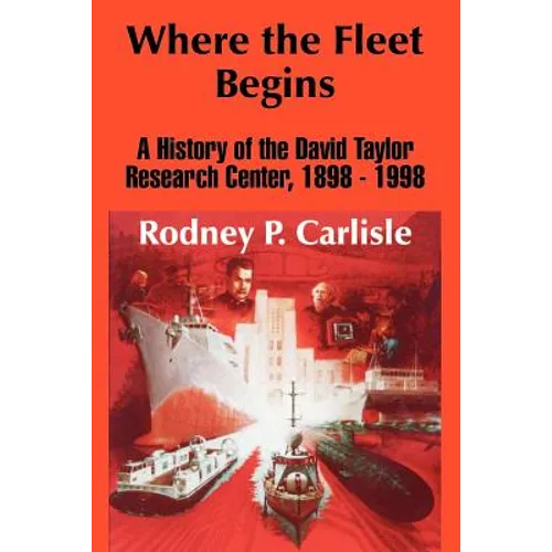 Where the Fleet Begins: A History of the David Taylor Research Center, 1898 - 1998