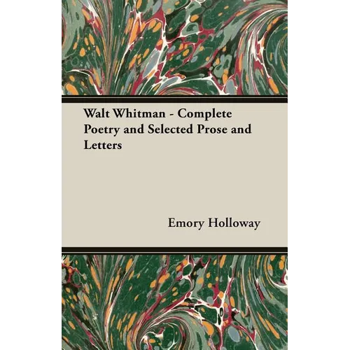 Walt Whitman - Complete Poetry and Selected Prose and Letters