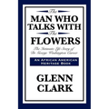 The Man Who Talks with the Flowers: The Intimate Life Story of Dr. George Washington Carver