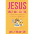 Jesus Take the Coffee