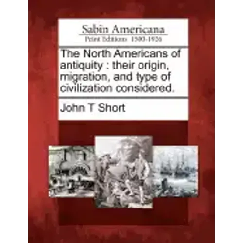 The North Americans of antiquity: their origin, migration, and type of civilization considered.
