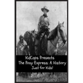 The Pony Express: A History Just for Kids!