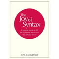 The Joy of Syntax: A Simple Guide to All the Grammar You Know You Should Know