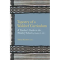 Tapestry of a Waldorf Curriculum: A Teacher's Guide to the Waldorf School by Grades (1-12) and by Subjects