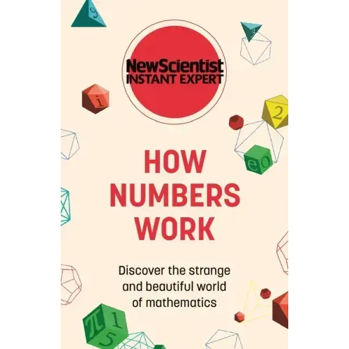 How Numbers Work: Discover the Strange and Beautiful World of Mathematics