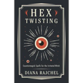 Hex Twisting: Countermagick Spells for the Irritated Witch