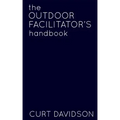 The Outdoor Facilitator's Handbook