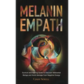 The Melanin Empath: Survival and Healing Guide to Discover Melanated Beings and Avoid damage from Negative Energy