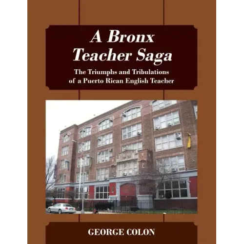 A Bronx Teacher Saga: The Triumphs and Tribulations of a Puerto Rican English Teacher